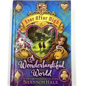 Ever after High: A Wonderlandiful World Book 3 by Shannon Hale 2014 Hardcover